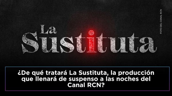 La Sustituta: ¿de qué trata la producción que llega al Canal RCN y revive el misterio en las noches? La Sustituta: ¿de qué trata la producción que llega al Canal RCN y revive el misterio en las noches?