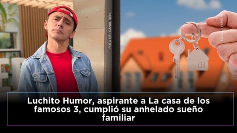 Luchito Humor, aspirante a La casa de los famosos 3, celebró que cumplió un gran sueño