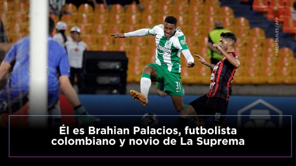 ¿Quién es Brahian Palacios, el futbolista colombiano que conquistó a La Suprema?