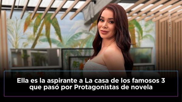 Ella es la aspirante a La casa de los famosos 3 que pasó por Protagonistas de novela Ella es la aspirante a La casa de los famosos 3 que pasó por Protagonistas de novela