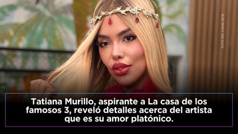 Tatiana Murillo habló de su amor platónico.