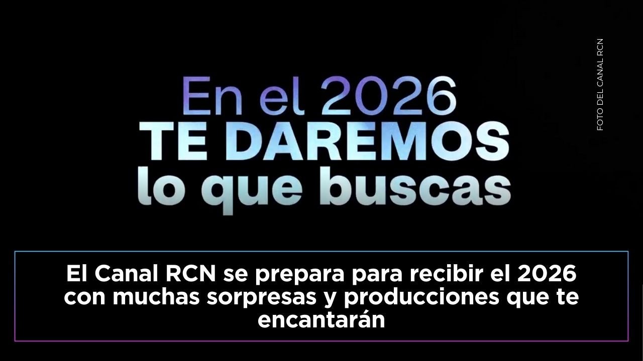Canal RCN sorprende al anunciar las sorpresas que traerá para el 2026