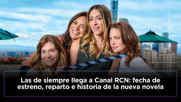 ¡Las de siempre llega a Canal RCN! Conoce la fecha estreno y más de esta producción ¡Las de siempre llega a Canal RCN! Conoce la fecha estreno y más de esta producción