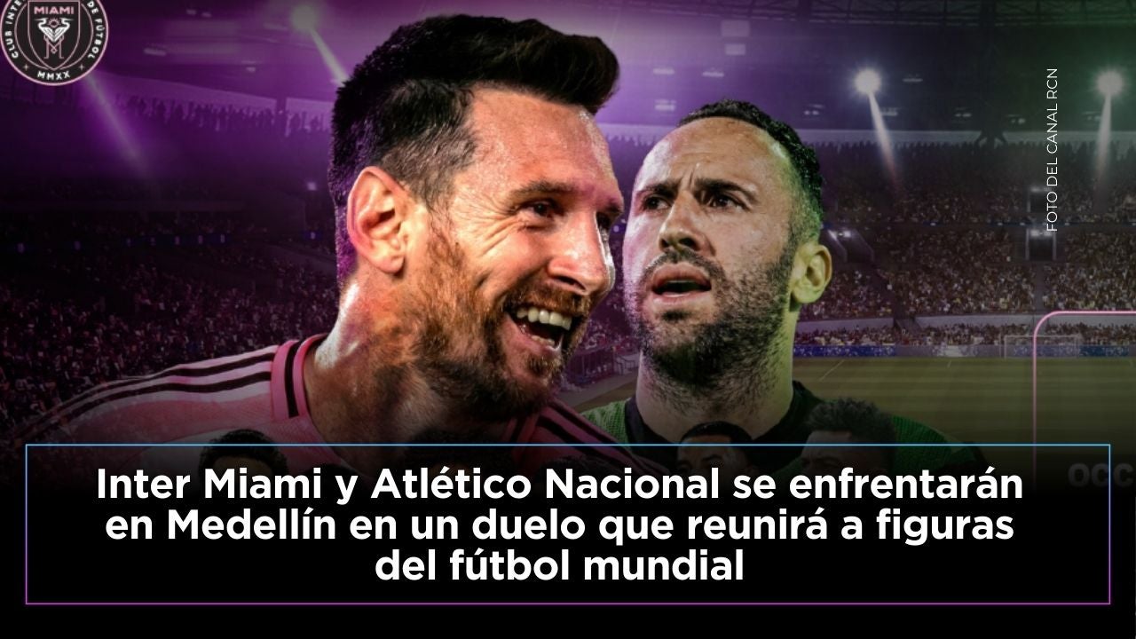 Inter Miami y Atlético Nacional se enfrentarán en Medellín