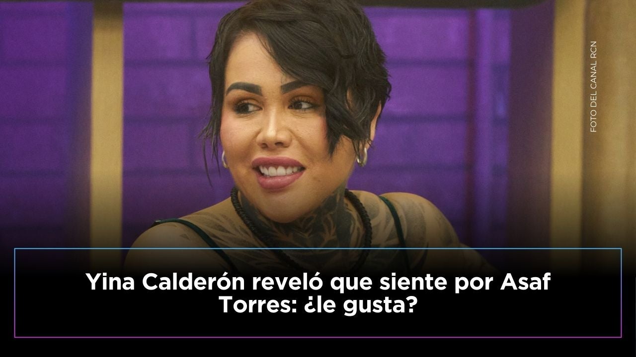 ¿A Yina Calderón le gusta Asaf Torres?