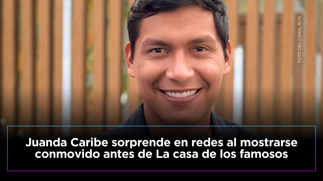 Juanda Caribe se mostró conmovido en los días previos a su ingreso a La casa de los famosos 2026