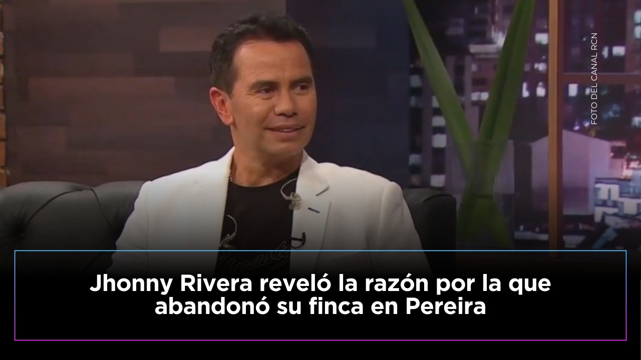Jhonny Rivera confiesa se vio obligado a dejar su finca