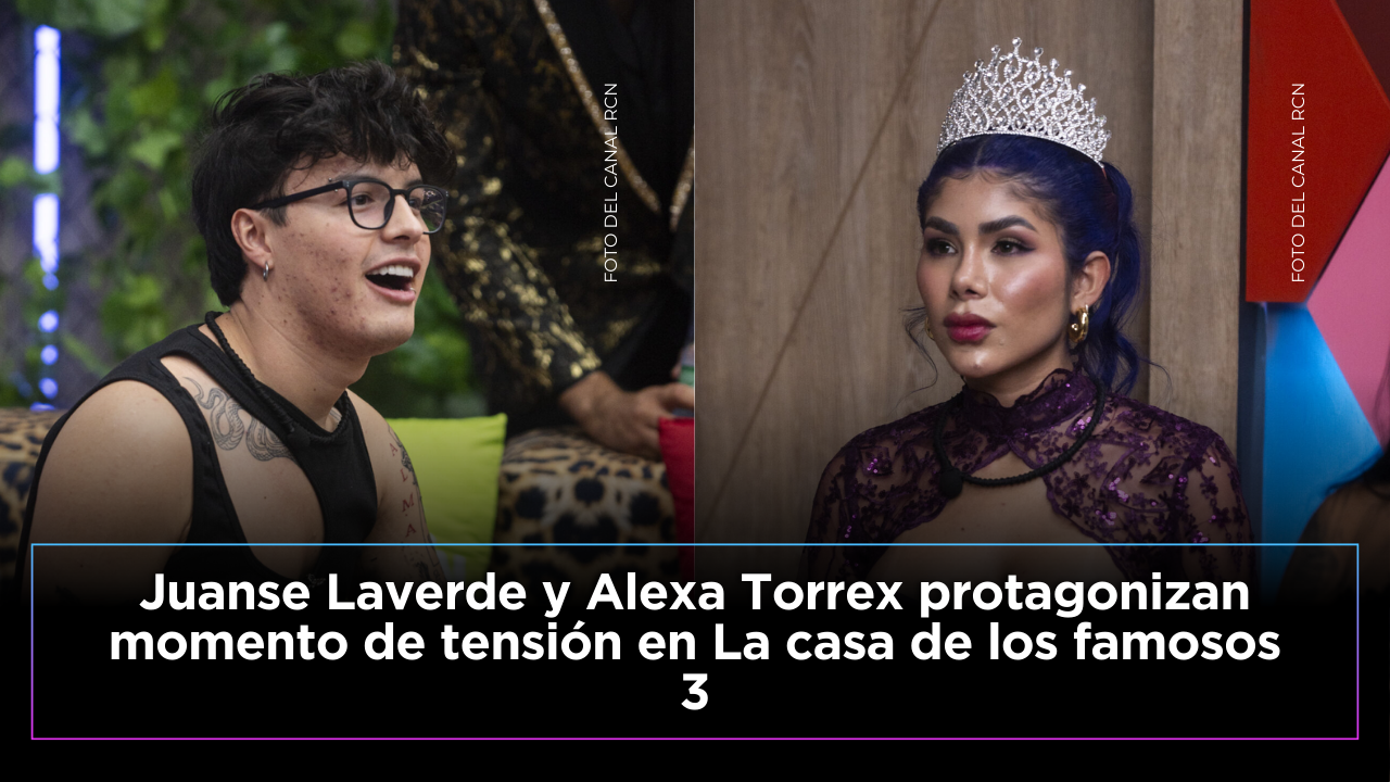 Juanse Laverde confronta a Alexa Torrex