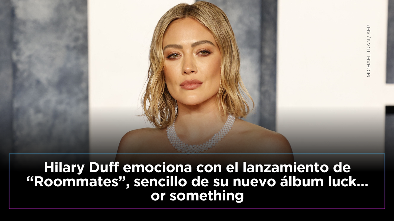 Hilary Duff presentó “Roommates”, segundo sencillo de su álbum luck… or something